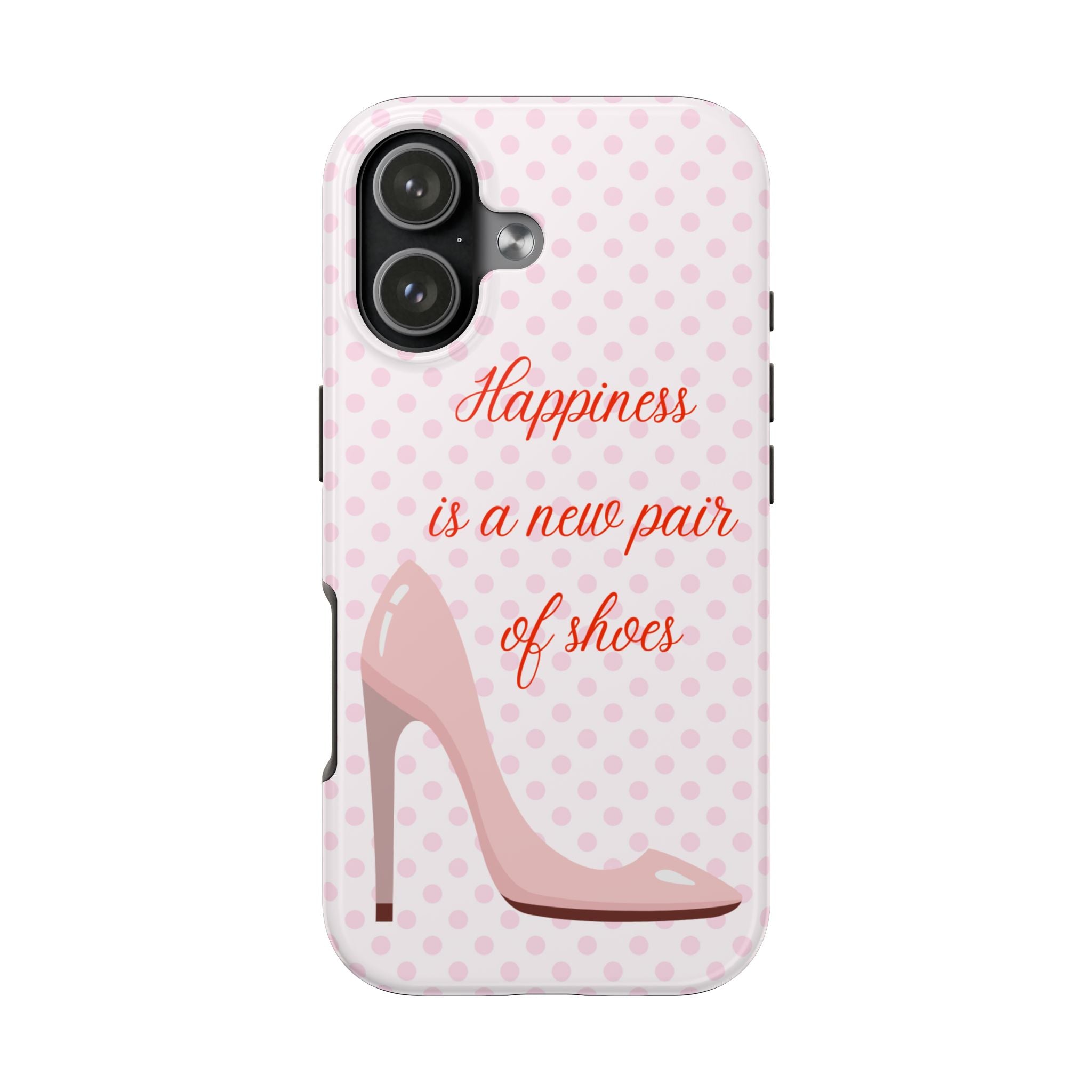 Tough Phone Case — "Happiness Is a New Pair of Shoes" Pink Stiletto Design